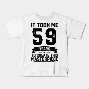 It Took Me 59 Years To Create This Masterpiece 59th Birthday Kids T-Shirt